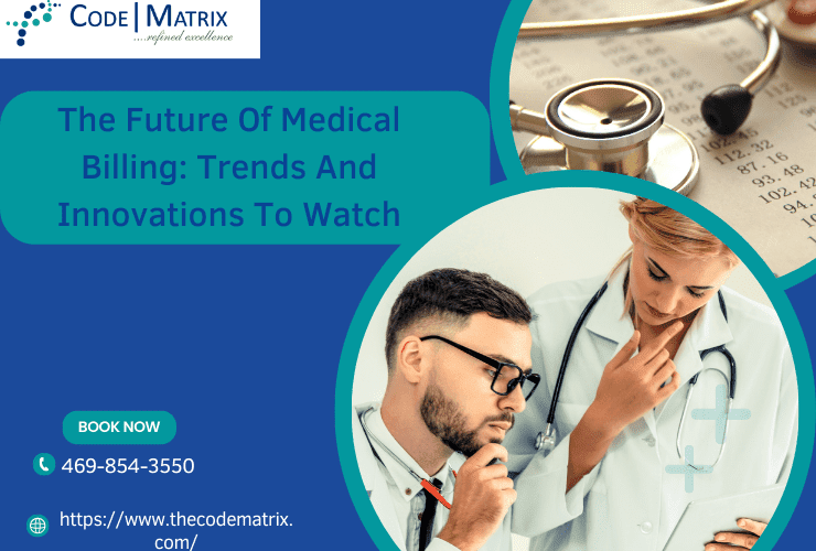 CodeMatrix MedPartners LLC - Future of Medical Billing - Trends and Innovations